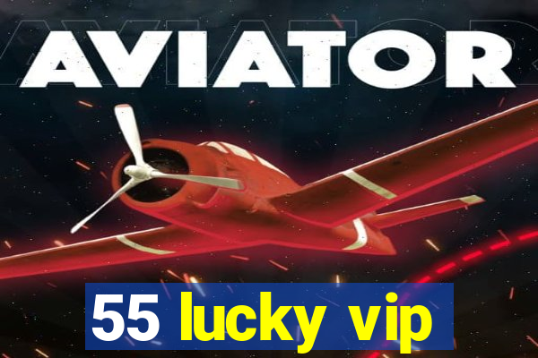 55 lucky vip